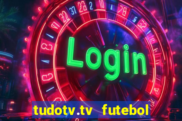 tudotv.tv futebol ao vivo